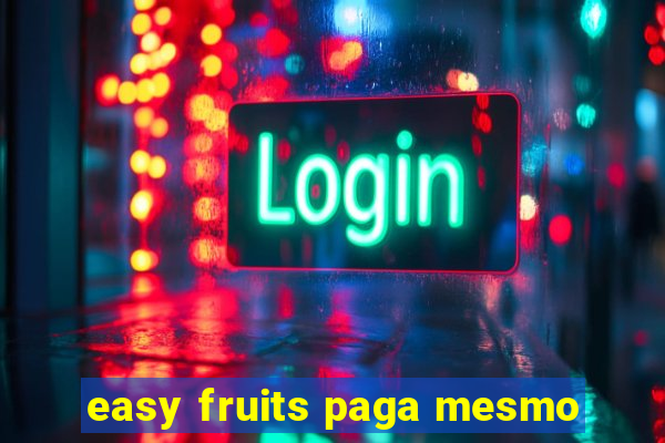 easy fruits paga mesmo